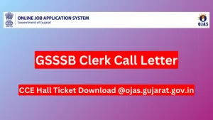 GSSSB CLERK CALL LETTER 2024 (आउट) सीसीई हॉल टिकट डाउनलोड @ojas.gujarat.gov.in