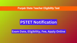 PSTET 2024 NOTIFICATION , परीक्षा तिथि, पात्रता, शुल्क, ऑनलाइन आवेदन करें