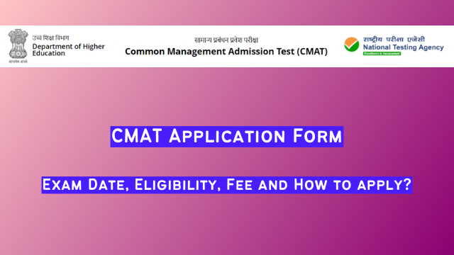 CMAT APPLICATION FORM 2024 परीक्षा तिथि, पात्रता, शुल्क और आवेदन कैसे करें?