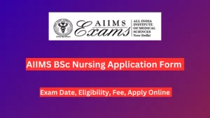 AIIMS BSC NURSING APPLICATION FORM 2024, परीक्षा तिथि, पात्रता, शुल्क, ऑनलाइन आवेदन करें