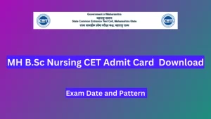 MH BS.C NURSING CET ADMIT CARD 2024 DOWNLOAD, परीक्षा तिथि और पैटर्न