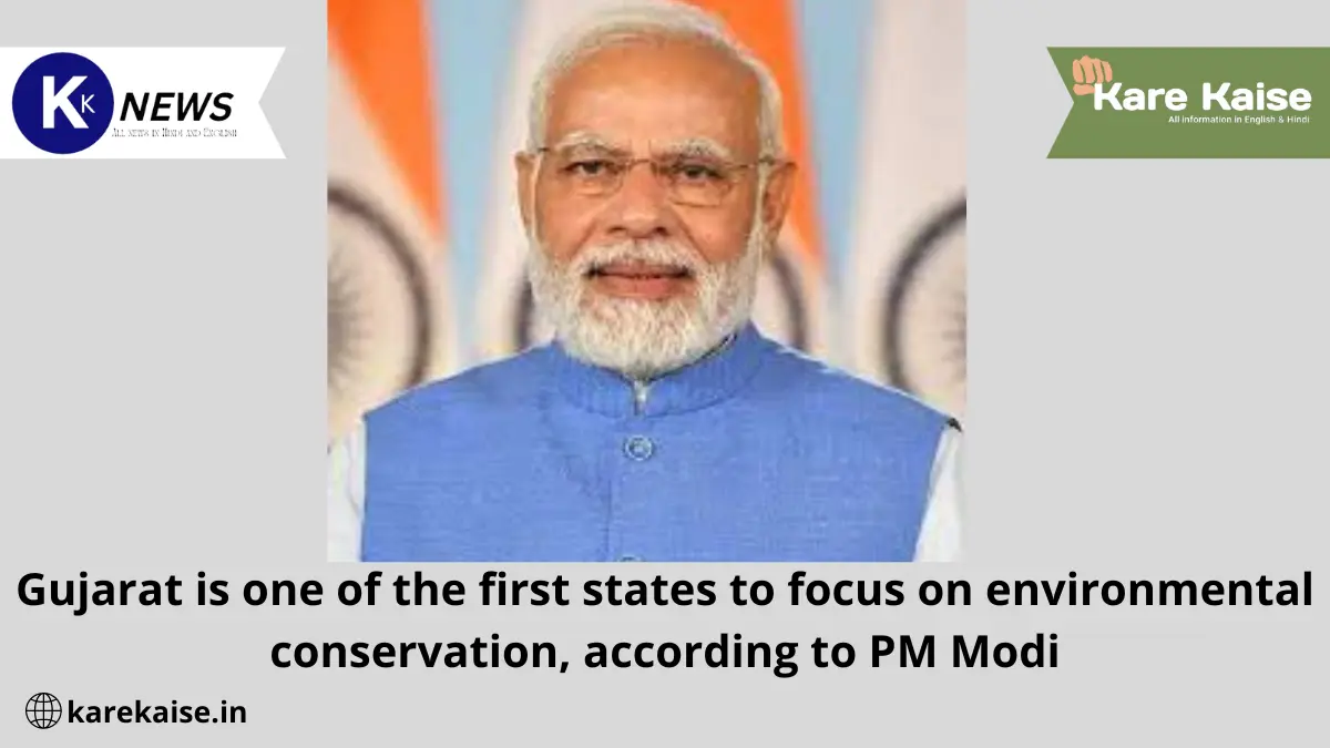 Gujarat is one of the first states to focus on environmental conservation, according to PM Modi