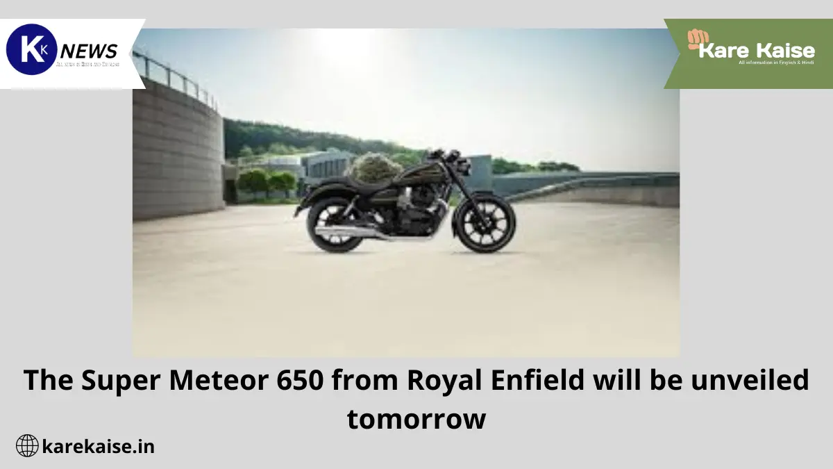 The Super Meteor 650 from Royal Enfield will be unveiled tomorrow